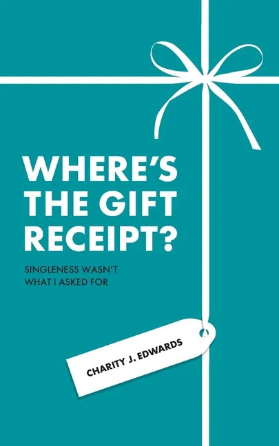 Where's the Gift Receipt?: Singleness Wasn't What I Asked For - Paperback