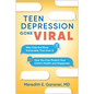 Teen Depression Gone Viral: Why Kids Are More Vulnerable Than Ever and How You Can Protect Your Child's Health and Happiness - Paperback