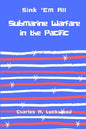Sink 'Em All: Submarine Warfare in the Pacific - Paperback