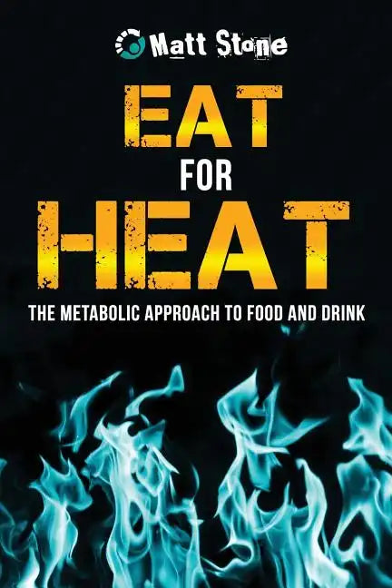Eat for Heat: The Metabolic Approach to Food and Drink - Paperback