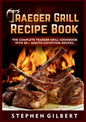 Traeger Grill Recipe Book: The Complete Traeger Grill Cookbook With 80+ Mouth Satisfying Recipes - Paperback