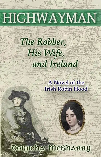 Highwayman: The Robber, His Wife, and Ireland -- A Novel of the Irish Robin Hood - Paperback