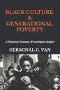 Black Culture & Generational Poverty: A Historical, Economic, & Sociological Analysis - Paperback