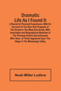 Dramatic Life As I Found It: A Record Of Personal Experience; With An Account Of The Rise And Progress Of The Drama In The West And South, With Ane - Paperback