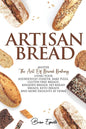 Artisan Bread: Master the Art of Bread Baking Using Your Sourdough Starter. Bake Pizza, Gluten-Free Breads, Kneaded Breads, No-Knead - Paperback
