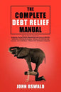 The Complete Debt Relief Manual: Step-By-Step Procedures for: Budgeting, Paying Off Debt, Negotiating Credit Card and IRS Debt Settlements, Avoiding B - Paperback