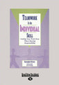 Teamwork Is an Individual Skill: Getting Your Work Done When Sharing Responsibility (Large Print 16pt) - Paperback