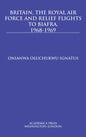 Britain, the Royal Air Force and Relief Flights to Biafra, 1968-1969 - Hardcover