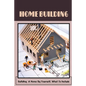 Home Building: Building A Home By Yourself, What To Include: Hot Tips For Building Your Own Home - Paperback