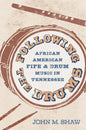 Following the Drums: African American Fife and Drum Music in Tennessee - Hardcover
