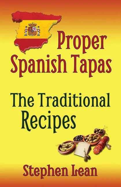 Proper Spanish Tapas - The Traditional Recipes - Paperback
