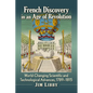 French Discovery in an Age of Revolution: World-Changing Scientific and Technological Advances, 1789-1815 - Paperback