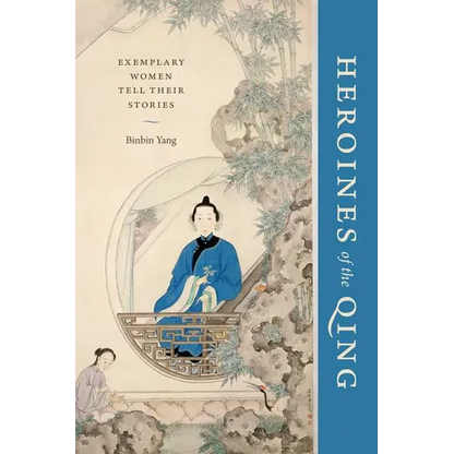 Heroines of the Qing: Exemplary Women Tell Their Stories - Paperback