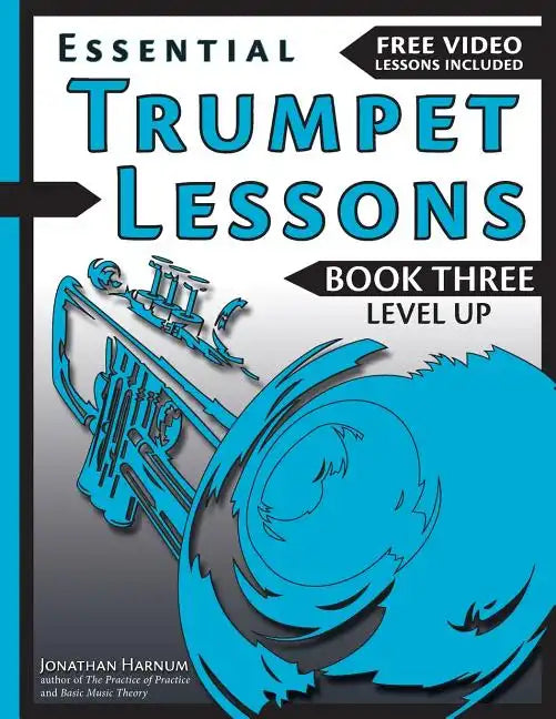 Essential Trumpet Lessons, Book 3: Level Up: Build range, speed, and stamina, plus sound effects, transposing, circular breathing, practice, and more - Paperback