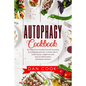 Autophagy Cookbook: Eat Food that Increases the Self-Cleansing & Autophagy Process. A Simple Diet to Build Muscle, Weight Loss and Reduce - Paperback