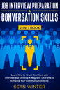 Job Interview Preparation and Conversation Skills 2-in-1 Book: Learn How to Crush Your Next Job Interview and Develop A Magnetic Charisma to Enhance Y - Paperback