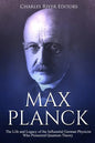 Max Planck: The Life and Legacy of the Influential German Physicist Who Pioneered Quantum Theory - Paperback