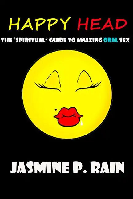 Happy Head: The "Spiritual" Guide to Amazing Oral Sex - Paperback