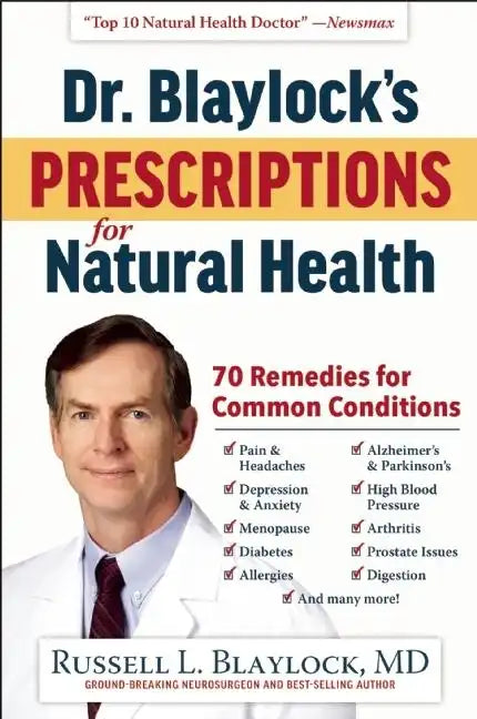 Dr. Blaylock's Prescriptions for Natural Health: 70 Remedies for Common Conditions - Hardcover