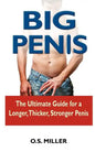 Big Penis: The Ultimate Guide for a Longer, Thicker, Stronger Penis - Paperback