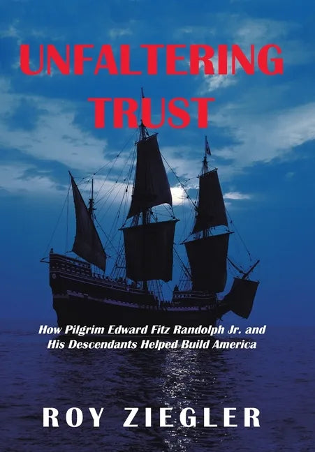 Unfaltering Trust: How Pilgrim Edward Fitz Randolph Jr. and His Descendants Helped Build America - Hardcover