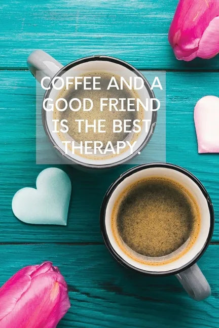 Coffee And A Good Friend Is The Best Therapy: Pretty Turquoise Journal for Coffee Lovers - Paperback