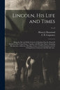 Lincoln, His Life and Times: Being the Life and Public Services of Abraham Lincoln, Sixteenth President of the United States, Together With His Sta - Paperback