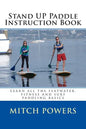 Stand Up Paddle Instruction Book: Learn All the Flatwater, Fitness and Surf Paddling Basics - Paperback
