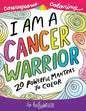 I Am A Cancer Warrior: An Adult Coloring Book for Encouragement, Strength and Positive Vibes: 20 Powerful Mantras To Color - Paperback