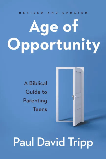 Age of Opportunity: A Biblical Guide to Parenting Teens - Paperback