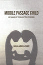 Middle Passage Child: (A Saga of Collected Poems) - Paperback