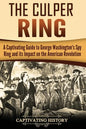 The Culper Ring: A Captivating Guide to George Washington's Spy Ring and its Impact on the American Revolution - Paperback