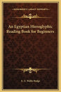 An Egyptian Hieroglyphic Reading Book for Beginners - Hardcover