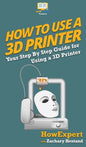 How To Use a 3D Printer - Hardcover