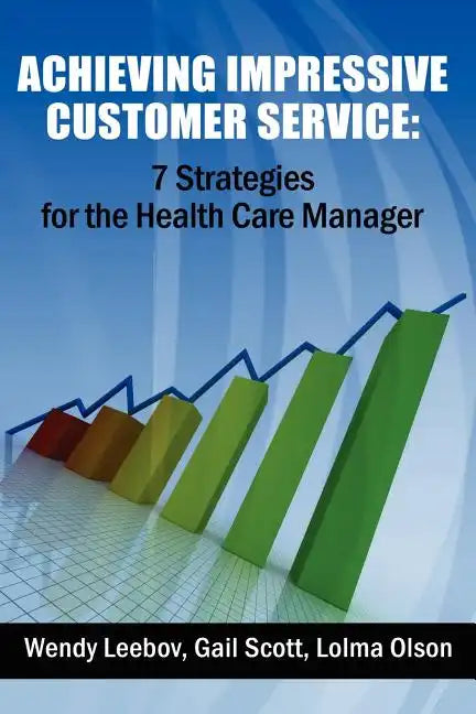 Achieving Impressive Customer Service: 7 Strategies for the Health Care Manager - Paperback