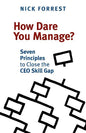 How Dare You Manage? Seven Principles to Close the CEO Skill Gap - Paperback