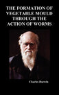 The Formation of Vegetable Mould Through the Action of Worms - Hardcover