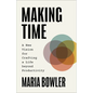 Making Time: A New Vision for Crafting a Life Beyond Productivity - Paperback