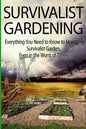 Survivalist Gardening: Everything You Need to Know to Manage a Survivalist Garden Even in The Worst of Times - Paperback