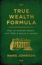 True Wealth Formula: How to Master Money, Live Free & Build a Legacy - Paperback