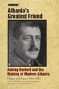 Albania's Greatest Friend: Aubrey Herbert and the Making of Modern Albania: Diaries and Papers 1904-1923 - Hardcover