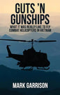 Guts 'N Gunships: What it was Really Like to Fly Combat Helicopters in Vietnam - Hardcover