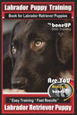 Labrador Puppy Training Book for Labrador Retriever Puppies by BoneUP DOG Training: Are You Ready to Bone Up? Easy Training * Fast Results Labrador Re - Paperback