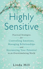 Highly Sensitive: Practical Strategies for Understanding Emotions, Managing Relationships and Maximizing Your Potential in an Overstimulating World - Paperback
