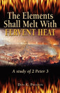 The Elements Shall Melt With Fervent Heat: A Study of 2 Peter 3 - Paperback