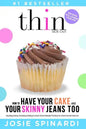 How to Have Your Cake and Your Skinny Jeans Too: Stop Binge Eating, Overeating and Dieting For Good, Get the Naturally Thin Body You Crave From the In - Paperback