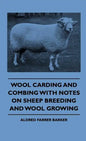 Wool Carding and Combing With Notes On Sheep Breeding And Wool Growing - Hardcover