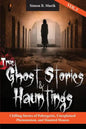 True Ghost Stories and Hauntings, Volume III: Chilling Stories of Poltergeists, Unexplained Phenomenon, and Haunted Houses - Paperback