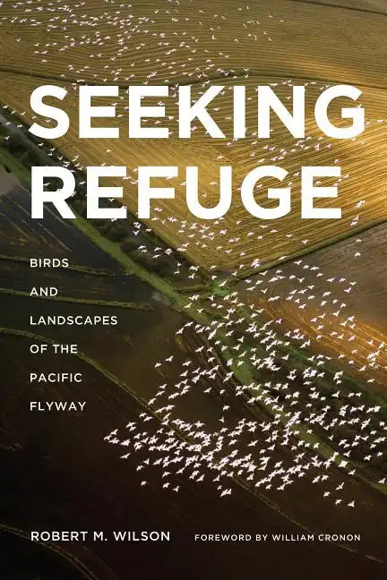 Seeking Refuge: Birds and Landscapes of the Pacific Flyway - Paperback