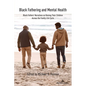 Black Fathering and Mental Health: Black Fathers' Narratives on Raising Their Children Across the Family Life Cycle - Paperback